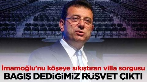 İmamoğlu'nu köşeye sıkıştıran villa sorgusu: Bağış dediğimiz rüşvet çıktı