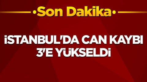 İstanbul'da can kaybı 3'e yükseldi