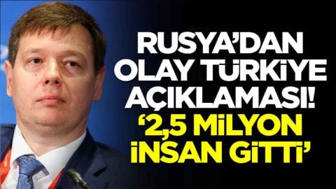 Rusya'dan olay Türkiye açıklaması: 2,5 milyon insan gitti