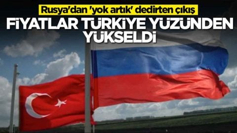 Rusya'dan 'yok artık' dedirten çıkış: Fiyatlar Türkiye yüzünden arttı