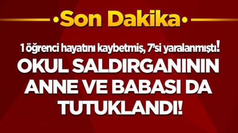 Son dakika! İstanbul’da 1 öğrenciyi katledip 7’sini yaralayan saldırganın anne ve babası da tutuklandı