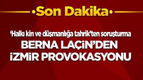 Son dakika! İzmir provokasyonuna kalkışan Berna Laçin’e ‘Halkı kin ve düşmanlığa tahrik’ suçundan soruşturma