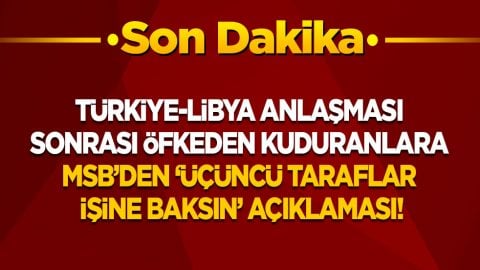 Son dakika! MSB’den Türkiye ile Libya arasındaki mutabakat sonrası öfkeden kuduranlara ‘Üçüncü taraflar işine baksın’ açıklaması