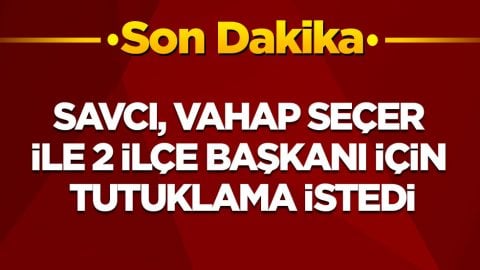  Son dakika! Vahap Seçer ile 2 ilçe başkanı tutuklama istemiyle mahkemeye sevk edildi