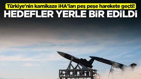 Türkiye'nin kamikaze İHA'ları peş peşe harekete geçti: Hedefler yerle bir edildi