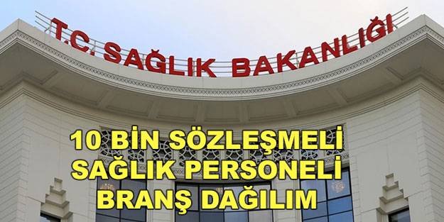 10 bin sözleşmeli sağlık personel alımı branş dağılımı: Sağlık Bakanlığı hemşire, ebe, sağlık teknikeri alımı ne kadar?