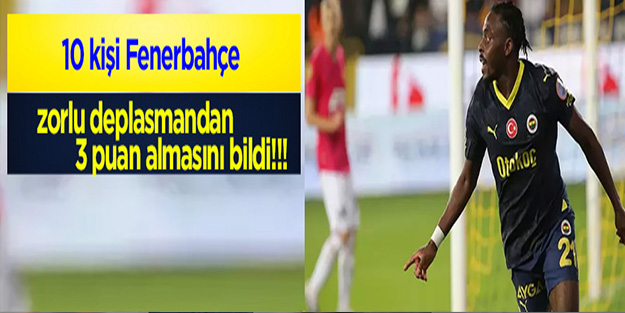 10 kişi Fenerbahçe, Ankaragücü'nü deplasmanda yıktı