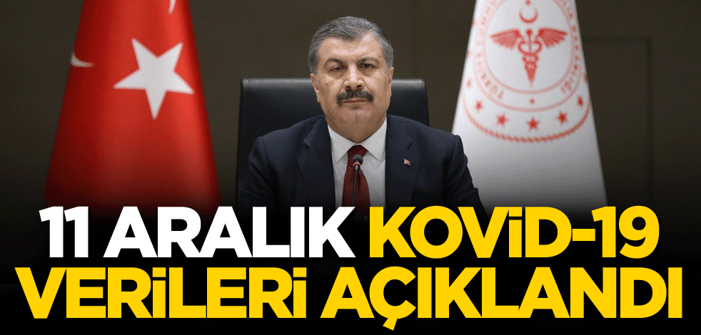 11 Aralık vaka sayısı açıklandı