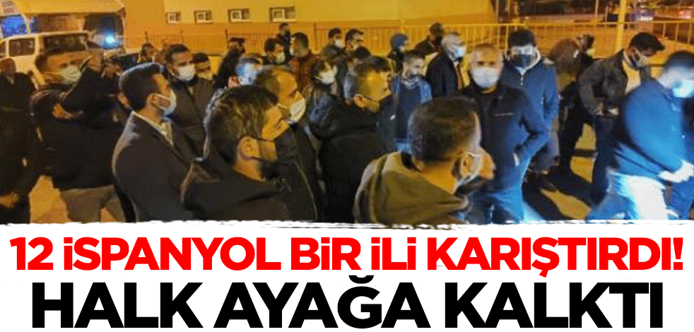 12 İspanyol bir şehri karıştırdı! Vatandaşlar ayağa kalktı