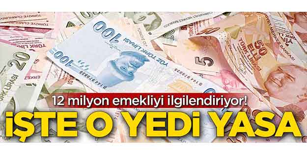 12 milyon emekliyi ilgilendiriyor! İşte o yedi yasa