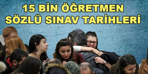 15 bin öğretmen ataması sözlü sınavı ne zaman yapılacak?