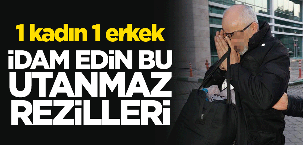 1'i kadın 2 hain! İdam edin bu utanmaz rezilleri