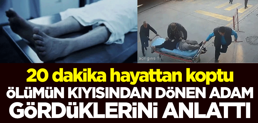 20 dakika hayattan koptu! Ölümün kıyısından dönen adam gördüklerini anlattı