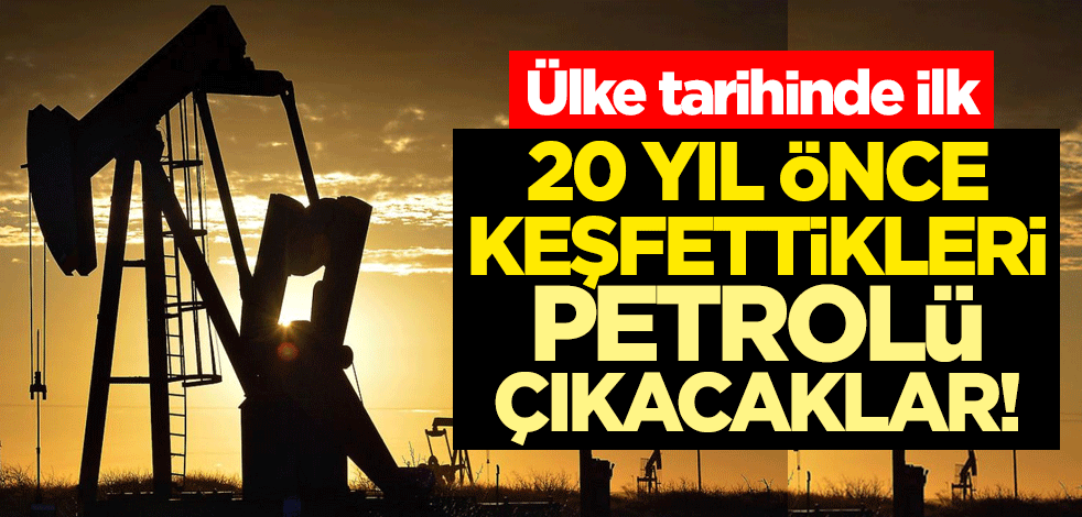 20 yıl önce keşfettikleri petrolü çıkacaklar! Ülke tarihinde ilk