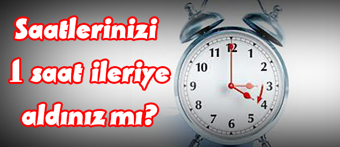 Saatlerinizi 1 saat ileriye aldınız mı?