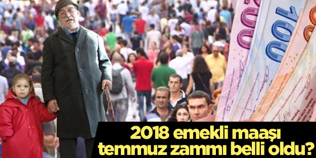 2018 emekli maaşı temmuz zammı ne kadar olacak?