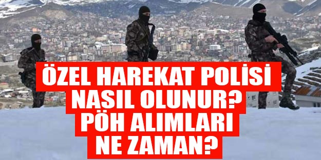 2019 PÖH alımları son dakika Özel Harekat Polisi nasıl olunur şartları nedir?
