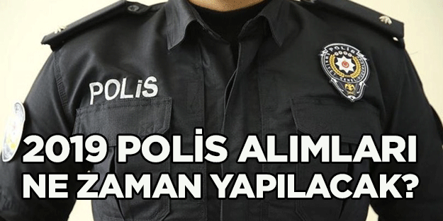 2019 polis alımları ne zaman yapılacak? | 24. dönem polis alımları başvuruları