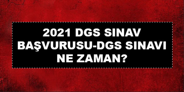 2021 DGS ne zaman yapılacak? 2021 DGS başvuruları ne zaman alınacak?