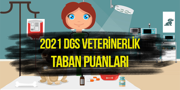 2021 DGS Veterinerlik taban puanları ve kontenjanları | Veterinerlik DGS puanları