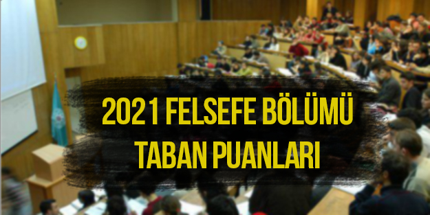 2021 Felsefe bölümü sıralama | Felsefe taban puanları