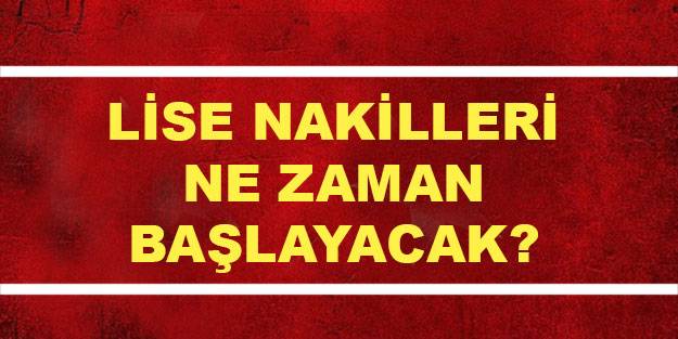2021 nakiller ne zaman başlayacak? Lise nakilleri boş kontenjanları başvuru