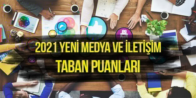 2021 Yeni Medya ve İletişim sıralama | Yeni Medya ve İletişim taban puanları