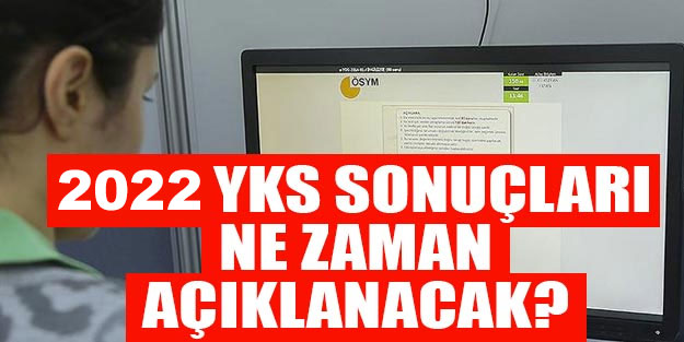 2022 YKS sonuçları ne zaman açıklanacak? ÖSYM TYT AYT YDT sonuç sorgulama sayfası