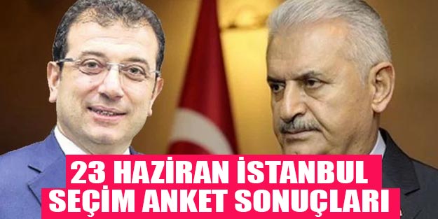23 Haziran İBB seçimleri Binali Yıldırım, Ekrem İmamoğlu anket sonuçları