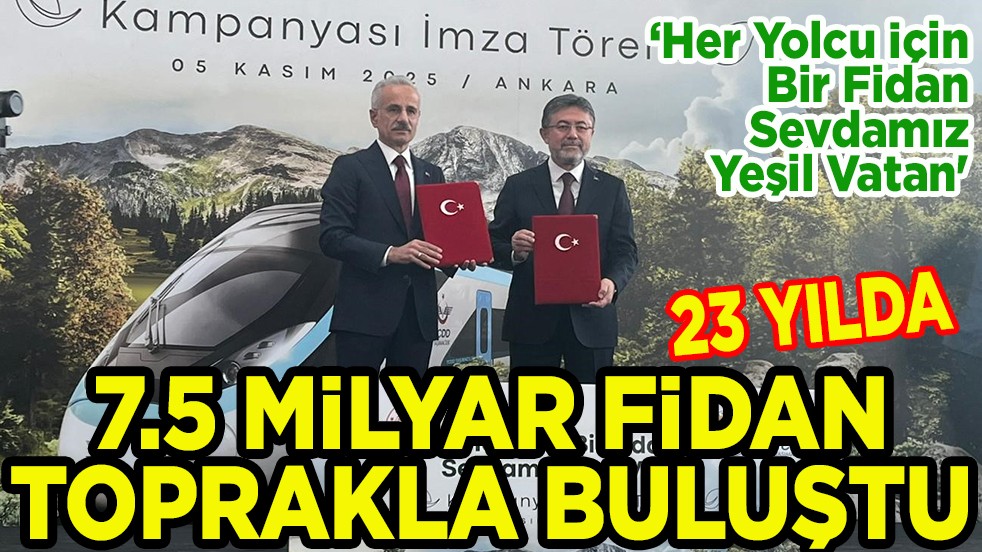 23 Yılda 7,5 milyar fidan toprakla buluştu