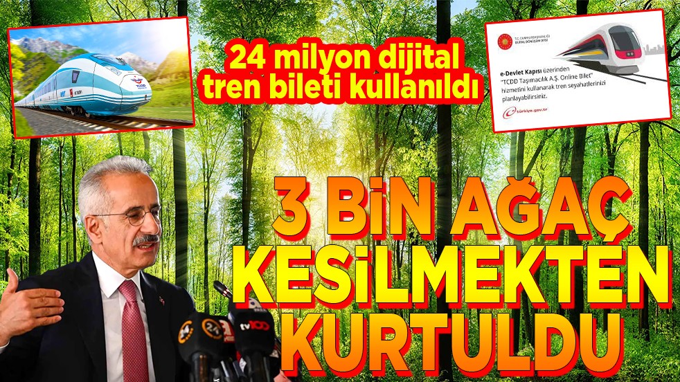 24 milyon dijital tren bileti kullanıldı. 3 bin ağaç kesilmekten kurtuldu