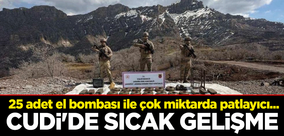  25 adet el bombası ile çok miktarda patlayıcı... Cudi'de sıcak gelişme