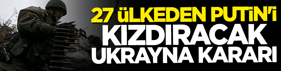 27 ülkeden kritik Ukrayna kararı