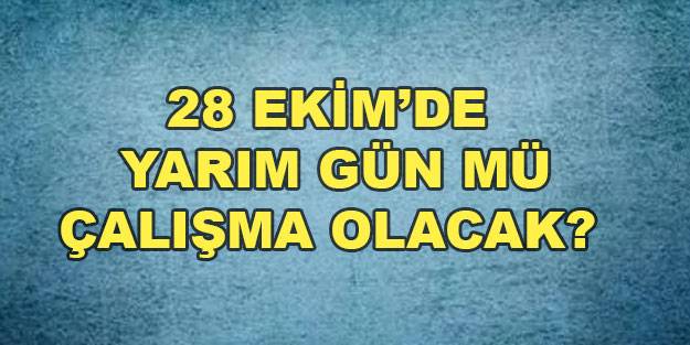 28 Ekim Perşembe yarım gün mü tam gün mü tatil?