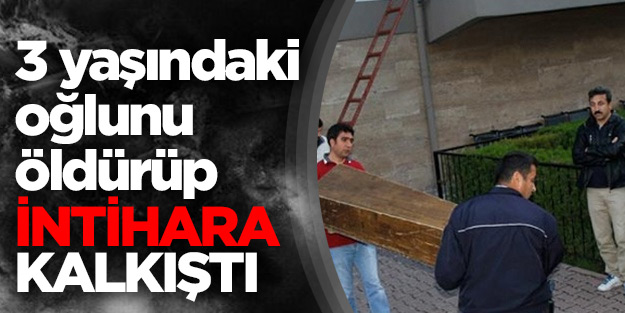  3 yaşındaki oğlunu öldürüp intihara kalkıştı