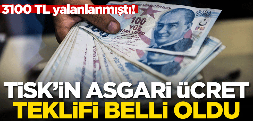 3100 TL yalanlanmıştı! TİSK'in asgari ücret teklifi belli oldu