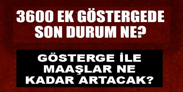 3600 ek gösterge her an çıkabilir! 3600 ek gösterge son durum ne?
