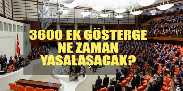 3600 ek gösterge son dakika Meclis'e geliyor! 3600 ek gösterge son durum
