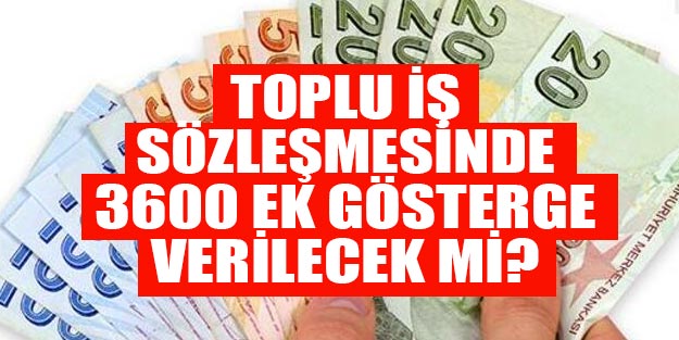 3600 ek gösterge son durum ne? Toplu iş sözlemesinde 3600 ek gösterge var mı
