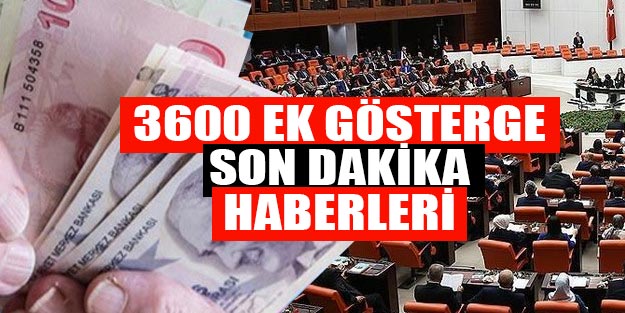 3600 gösterge artışı son dakika 3600 ek gösterge ne zaman çıkacak?