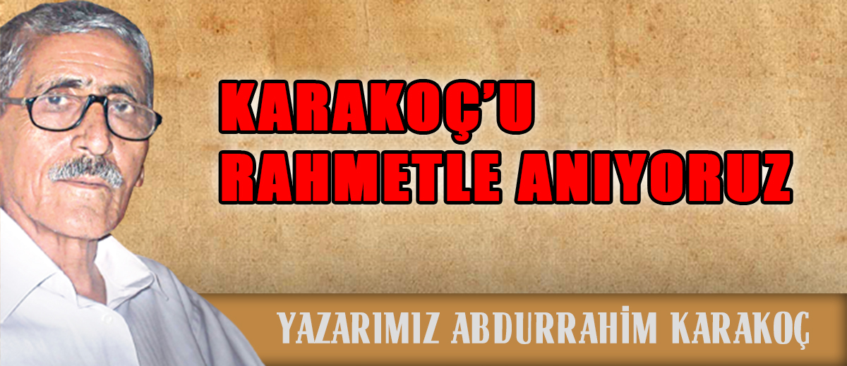 Karakoç’u rahmetle anıyoruz