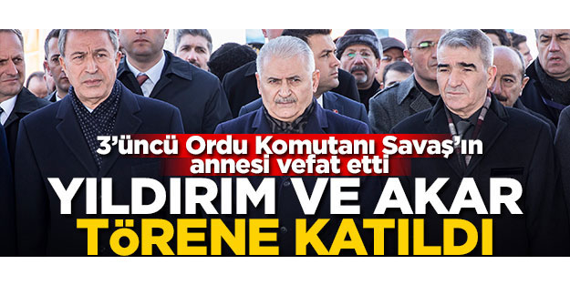 3'üncü Ordu Komutanı Savaş'ın annesi vefat etti... Yıldırım ve Akar cenaze törenine katıldı