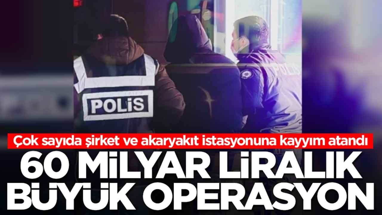 60 milyar TL'lik büyük operasyon! Çok sayıda şirkete kayyım atandı