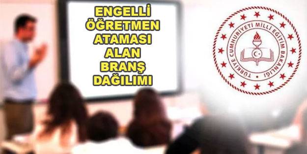 750 engelli öğretmen ataması hangi alanda olacak? 2021 Aralık engelli öğretmen ataması branş dağılımı