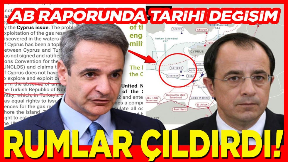 AB raporunda tarihi değişim. Rumlar çıldırdı!