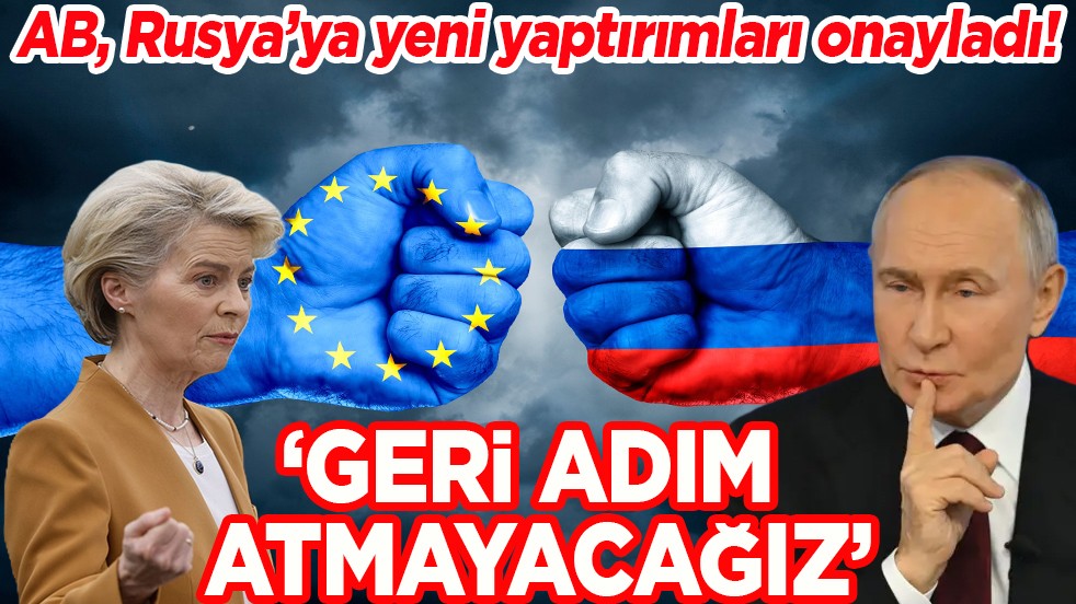 AB Rusya’ya yeni yaptırımları onayladı! ‘Geri adım atmayacağız’