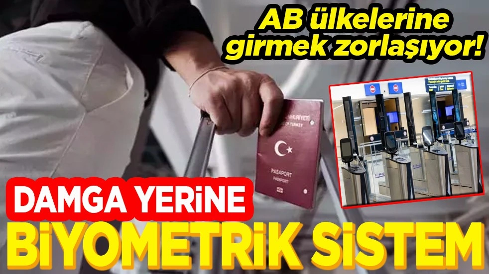 AB ülkelerine girmek zorlaşıyor! Damga yerine biyometrik sistem