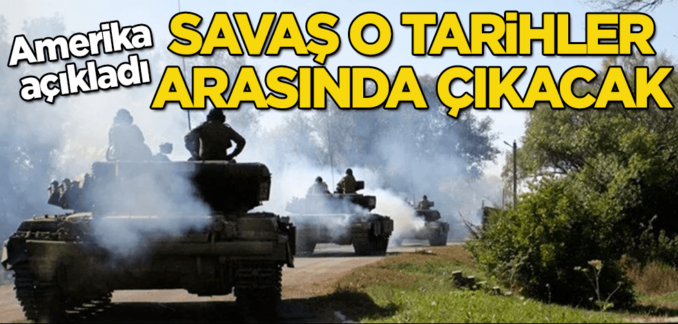 ABD açıklamış! Savaş o tarihler arasında çıkacak
