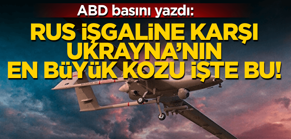 ABD basını yazdı: Ukrayna'nın en büyük kozu Türk SİHA’sı!