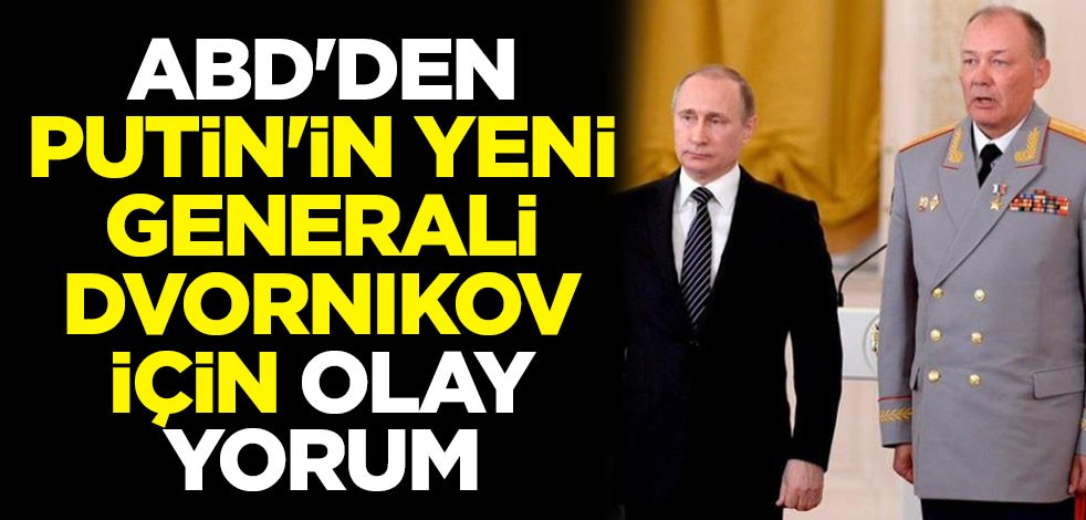 ABD'den Putin'in yeni generali Dvornikov için olay yorum